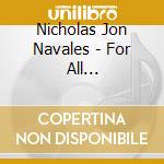 Nicholas Jon Navales - For All Generations cd musicale di Nicholas Jon Navales