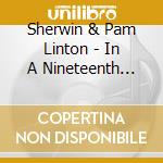 Sherwin & Pam Linton - In A Nineteenth Century Lifetime cd musicale di Sherwin & Pam Linton