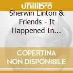 Sherwin Linton & Friends - It Happened In America cd musicale di Sherwin Linton & Friends