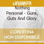 Nothing Personal - Guns, Guts And Glory cd musicale di Nothing Personal