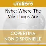 Nyhc: Where The Vile Things Are cd