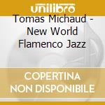 Tomas Michaud - New World Flamenco Jazz cd