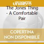 The Jones Thing - A Comfortable Pair cd
