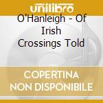 O'Hanleigh - Of Irish Crossings Told cd