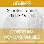 Scooter Louis - Tune Cycles cd musicale di Scooter Louis