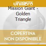 Mission Giant - Golden Triangle cd musicale di Mission Giant