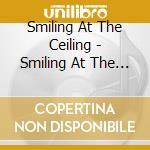Smiling At The Ceiling - Smiling At The Ceiling cd