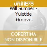 Will Sumner - Yuletide Groove cd