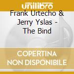 Frank Urtecho & Jerry Yslas - The Bind cd musicale di Frank Urtecho & Jerry Yslas