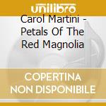 Carol Martini - Petals Of The Red Magnolia cd