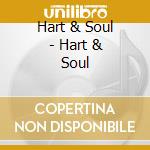 Hart & Soul - Hart & Soul cd