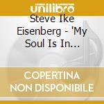 Steve Ike Eisenberg - 'My Soul Is In My Songs' cd