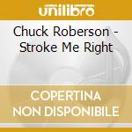 Chuck Roberson - Stroke Me Right cd