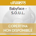 Babyface - S.O.U.L. cd musicale di Babyface
