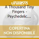 A Thousand Tiny Fingers - Psychedelic Steppenwolves cd