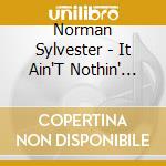 Norman Sylvester - It Ain'T Nothin' But A Party cd musicale di Norman Sylvester