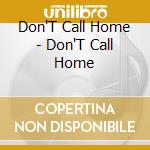 Don'T Call Home - Don'T Call Home cd