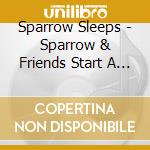 Sparrow Sleeps - Sparrow & Friends Start A Band