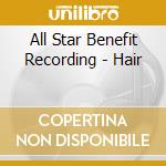 All Star Benefit Recording - Hair cd musicale di All Star Benefit Recording