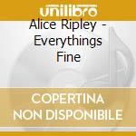 Alice Ripley - Everythings Fine cd musicale di Alice Ripley