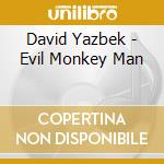 David Yazbek - Evil Monkey Man cd musicale di David Yazbek