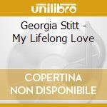Georgia Stitt - My Lifelong Love cd musicale di Georgia Stitt