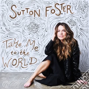 Sutton Foster - Take Me To The World cd musicale di Sutton Foster