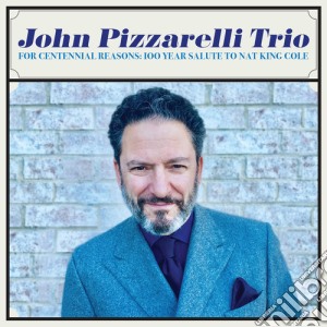 John Pizzarelli Trio - For Centennial Reasons: 100 Year Salute To Nat King Cole cd musicale di John Pizzarelli