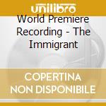 World Premiere Recording - The Immigrant cd