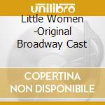 Little Women -Original Broadway Cast cd musicale di Ghostlight Records