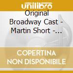 Original Broadway Cast - Martin Short - Fame Becomes Me cd musicale di Original Broadway Cast