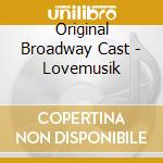 Original Broadway Cast - Lovemusik cd musicale di Original Broadway Cast