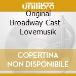Original Broadway Cast - Lovemusik cd