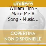William Finn - Make Me A Song - Music Of Will (2 Cd) cd