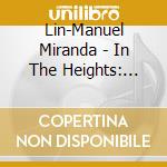 Lin-Manuel Miranda - In The Heights: Original Broadway Cast Recording (2 Cd) cd musicale di Original Broadway Cast Reco