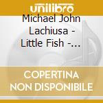 Michael John Lachiusa - Little Fish - Musical