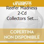 Reefer Madness 2-Cd Collectors Set (2 Cd) cd