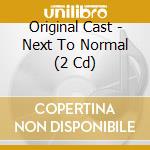 Original Cast - Next To Normal (2 Cd) cd musicale di Original Cast