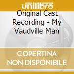Original Cast Recording - My Vaudville Man cd