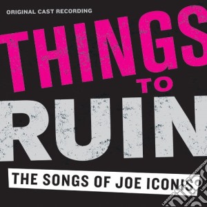 Original Cast Recording - Things To Ruin - The Songs cd musicale di Original Cast Recording