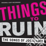 Original Cast Recording - Things To Ruin - The Songs cd