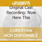 Original Cast Recording: Now Here This cd