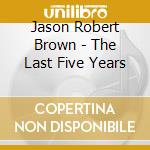 Jason Robert Brown - The Last Five Years