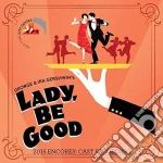 George And Ira Gershwin' Lady, Be Good! 2015 Encores! Cast Recording / Various cd