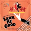 George And Ira Gershwin' Lady, Be Good! 2015 Encores! Cast Recording / Various cd