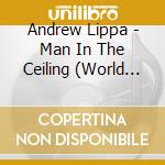 Andrew Lippa - Man In The Ceiling (World Premiere Recording) cd musicale