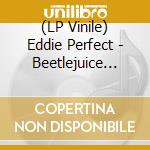 (LP Vinile) Eddie Perfect - Beetlejuice (Original Broadway Cast Recording) (2 Lp) lp vinile