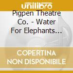 Pigpen Theatre Co. - Water For Elephants (Original Broadway Cast Record) cd