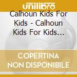 Calhoun Kids For Kids - Calhoun Kids For Kids Plus Guest Artists cd