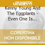 Kenny Young And The Eggplants - Even One Is Quite A Few cd